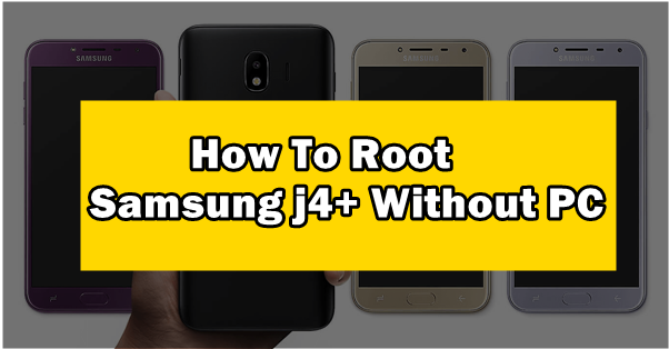 How To Root Samsung j4+ Without PC Full Guide,Root Samsung j4+ Without PC,Root Samsung j4+ With PC,How To Root Samsung j4+ With PC