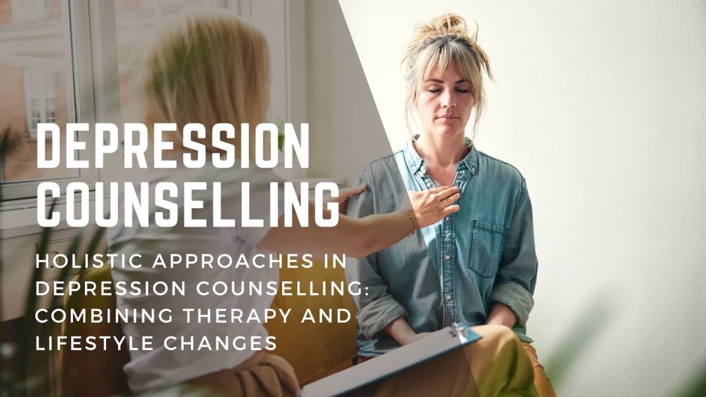 Holistic Approaches in Depression Counselling-Combining Therapy and Lifestyle Changes