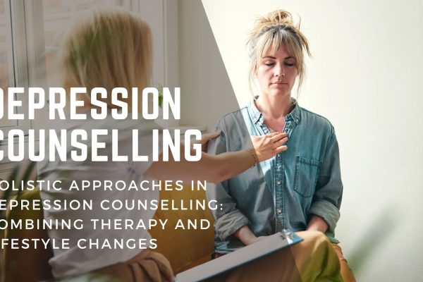 Holistic Approaches in Depression Counselling-Combining Therapy and Lifestyle Changes